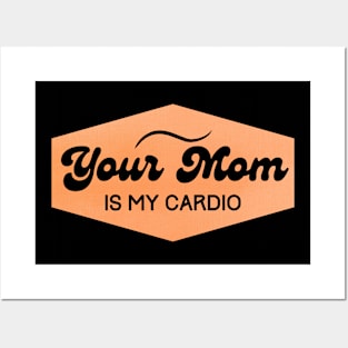 your mom is my cardio Posters and Art